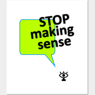 Stop making sense humor quote Posters and Art